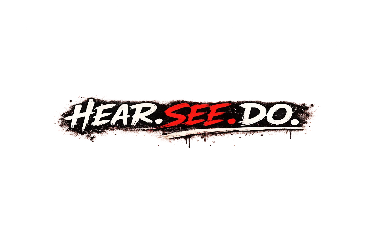 Hear See Do